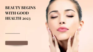 Beauty Begins with Good Health 2023 