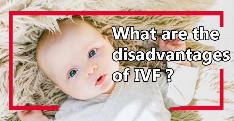 ivf babies disadvantages.